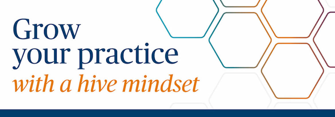 Grow your practice with a hive mindset